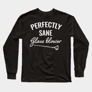 Perfectly sane glassblower / Glass Blowing / Glass Blowing present / Glassblowing Gift,Glass Blower Gift Long Sleeve T-Shirt